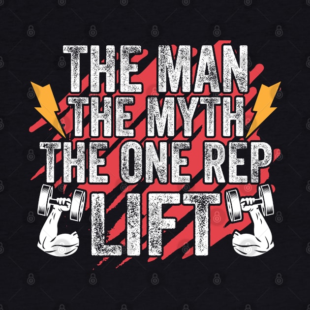 The Man The Myth The One Rep Lift Funny Weight Lifting by RRADesign